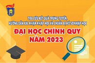 Hướng dẫn tra cứu kết quả, xác nhận nhập học và nhập học đại học chính quy năm 2023